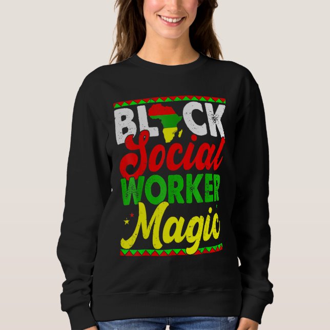 Black Social Worker Magic Black History Month Prou Sweatshirt (Front)