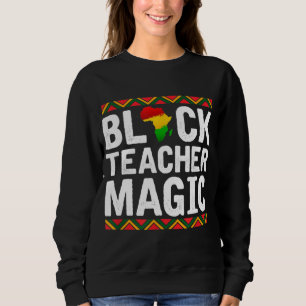 Black Teacher Magic African American Black History Sweatshirt
