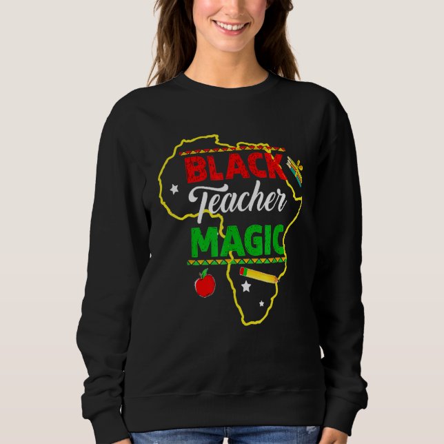 Black Teacher Magic Black History Month African Am Sweatshirt (Front)