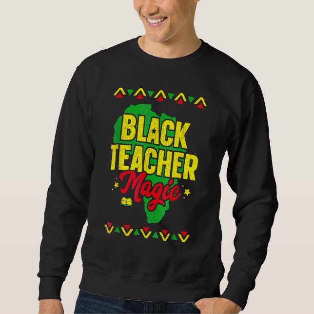 Black Teacher Magic Black History Month African Am Sweatshirt (Front)