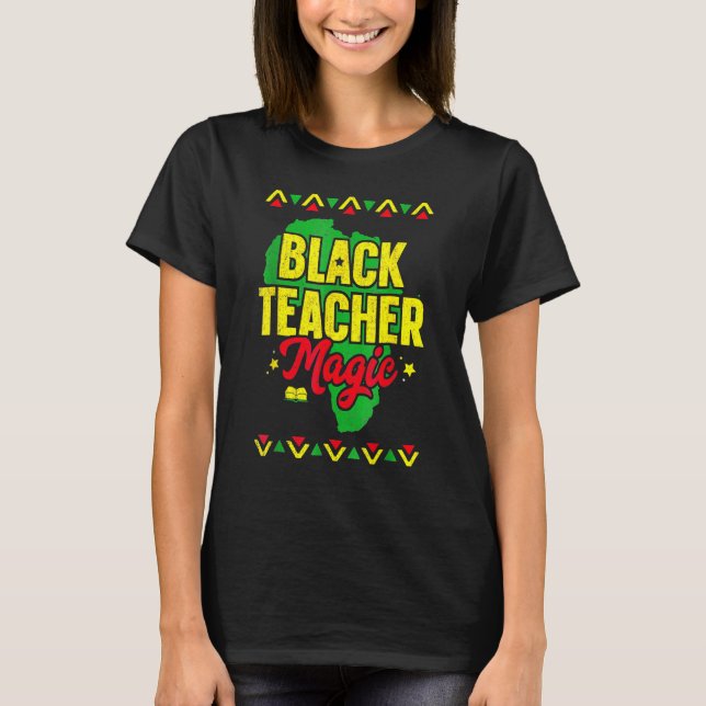 Black Teacher Magic Black History Month African Am T-Shirt (Front)