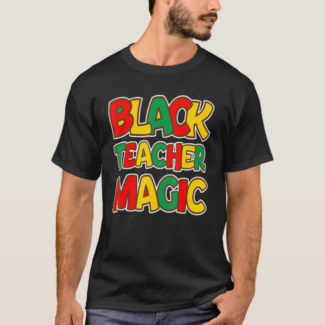 Black Teacher Magic Educators Black History Month  T-Shirt (Front)