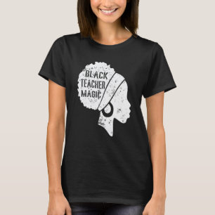 Black Teacher Magic For Women Teacher Black Histor T-Shirt