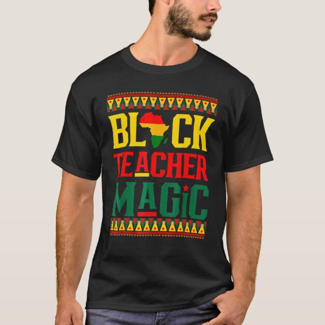 Black Teacher Magic Funny Melanin Pride Black Hist T-Shirt (Front)