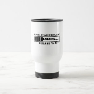 Black Teacher Magic Loading Please Wait Travel Mug
