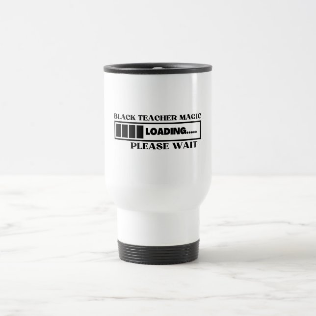 Black Teacher Magic Loading Please Wait Travel Mug (Center)