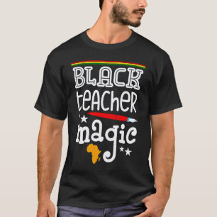 Black Teacher Magic Melanated And Educated Black P T-Shirt