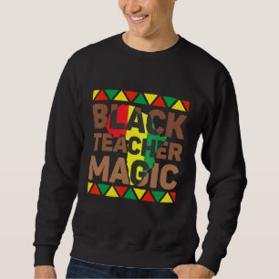 Black Teacher Magic Melanin Teacher Black History Sweatshirt