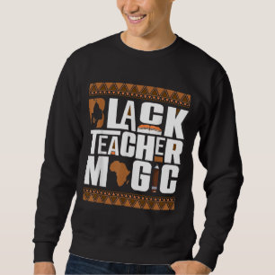Black Teacher Magic Melanin Teacher Black History  Sweatshirt