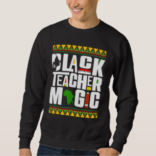 Black Teacher Magic Melanin Teacher Black History  Sweatshirt
