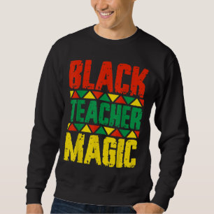 Black Teacher Magic Sweatshirt