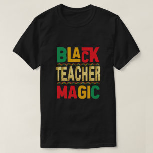 Black Teacher Magic T-Shirt – Honouring Black Hist
