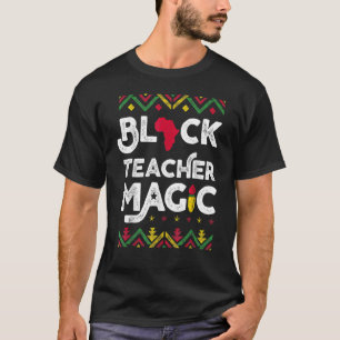 Black Teacher Magic  Teacher Black History Month 1 T-Shirt