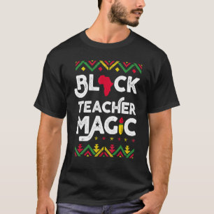 Black Teacher Magic  Teacher Black History Month 4 T-Shirt