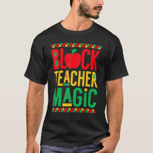 Black Teacher Magic  Teacher Black History Month s T-Shirt