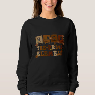 Black The Prime Element Black History Month Period Sweatshirt