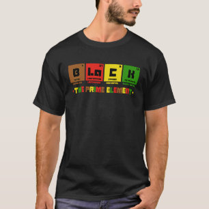 Black the Prime Element Black Power Black History T-Shirt