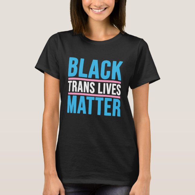 black trans lives matter T-Shirt (Front)