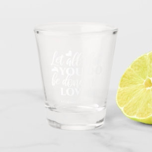 Black & White 1 Corinthians 16:14 Bible Verse Art Shot Glass