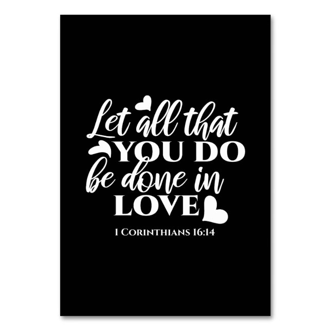 Black & White 1 Corinthians 16:14 Bible Verse Art Table Number (Front)