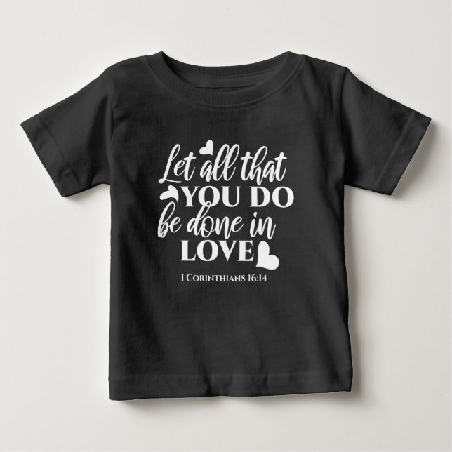 Black & White 1 Corinthians 16:14 Bible Verse Baby T-Shirt (Front)