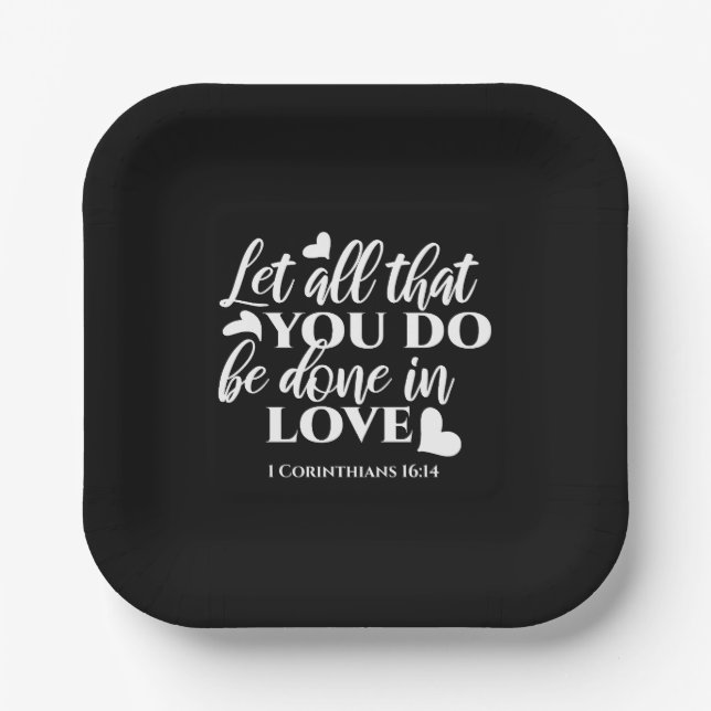 Black & White 1 Corinthians 16:14 Bible Verse Paper Plate (Front)