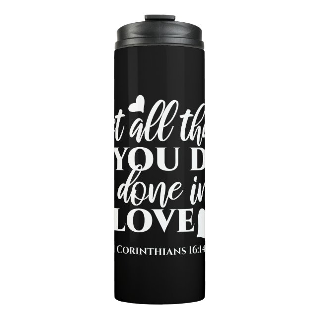 Black & White 1 Corinthians 16:14 Bible Verse Thermal Tumbler (Front)