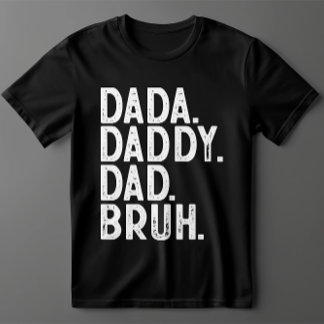 black white DADA DADDY DAD BRUH FATHER'S DAY T-Shirt