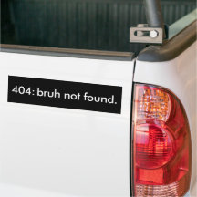Black & White Funny Quote 404: bruh not found