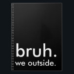 Black & White Funny Quote bruh. we outside. Notebook<br><div class="desc">Keep your notes sarcastic and stylish with this minimalist black notebook featuring the phrase “bruh. we outside.” in crisp white lettering. Whether you're journalling,  taking class notes,  or pretending to be productive at work,  this funny cover sets the tone. Clean,  edgy,  and totally relatable.</div>