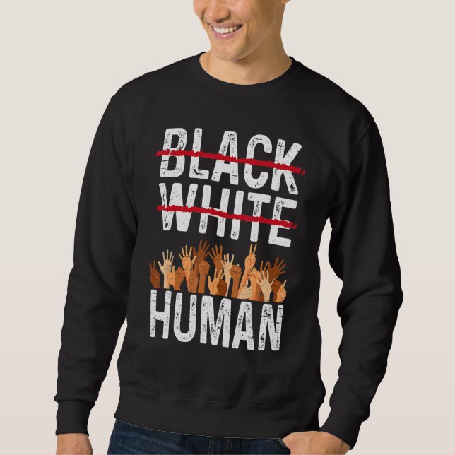 Black White Human Equality Appare Black History Mo Sweatshirt (Front)