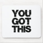 Black White Motivational Quote You Got This Mouse Pad<br><div class="desc">You Got This inspirational quote. Black graphic distressed font.</div>