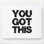 Black White Motivational Quote You Got This Mouse Pad<br><div class="desc">You Got This inspirational quote. Black graphic distressed font.</div>