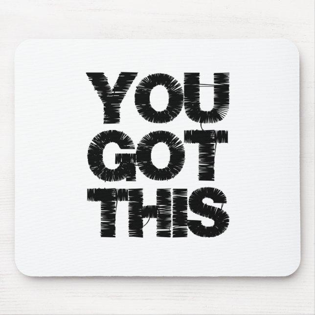 Black White Motivational Quote You Got This Mouse Pad (Front)