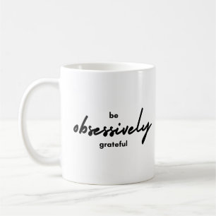 Black White Simple Be Obsessively Grateful Coffee Mug