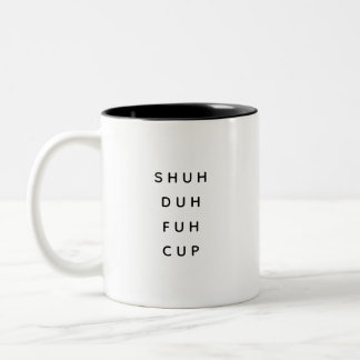 Black White Simple Funny Shuh Duh Fuh Saying Ceram Two-Tone Coffee Mug