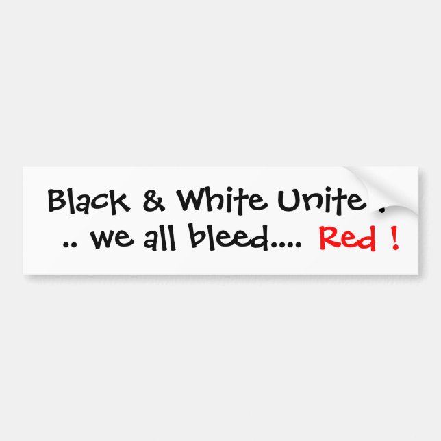 Black & White Unite  .. we all bleed....,Red ! Bumper Sticker (Front)