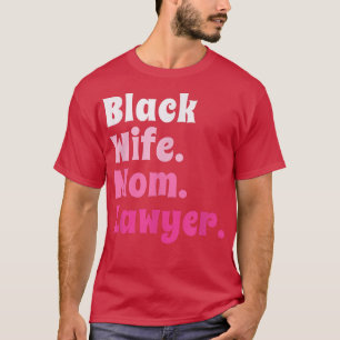 Black Wife Mum Lawyer African American Attorney T-Shirt