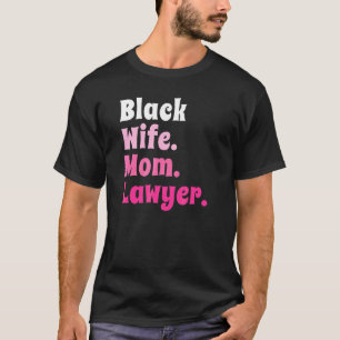 Black Wife Mum Lawyer African American Attorney T-Shirt