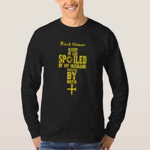 Black Woman Blessed By God Spoiled By My Husband P T-Shirt