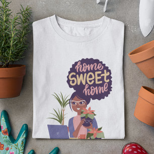 Black Woman Crazy Plant Lady, Home Sweet Home T-Shirt