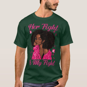Black Woman Her Fight Is My Fight Breast Cancer Aw T-Shirt
