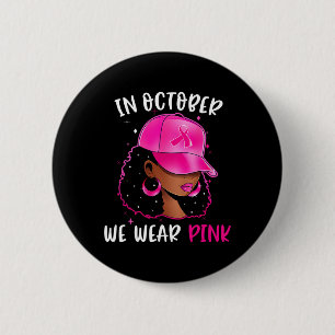 Black Woman In October We Wear Pink Breast Cancer  6 Cm Round Badge