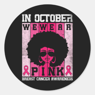 Black Woman In October We Wear Pink Breast Cancer Classic Round Sticker