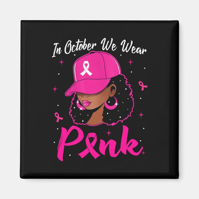 Black Woman In October We Wear Pink Breast Cancer  Magnet (Front)