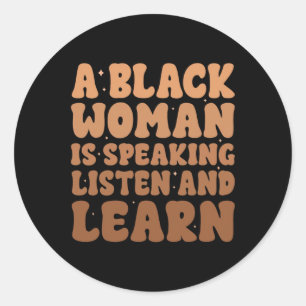 Black Woman Is Speaking Listen And Learn Black His Classic Round Sticker