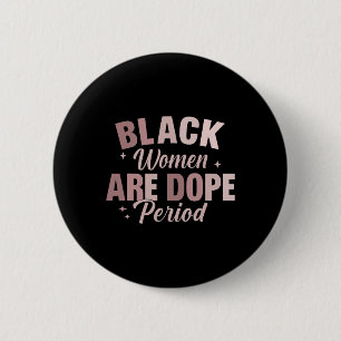 Black Women Are Drug Period - Black History Month  6 Cm Round Badge