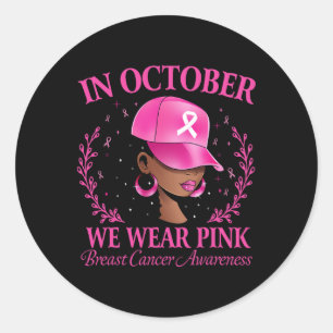 Black Women Breast Cancer In October We Wear Pink  Classic Round Sticker