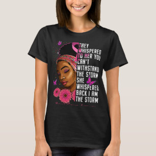 Black Women Breast Cancer Survivor Im The Storm Oc T-Shirt