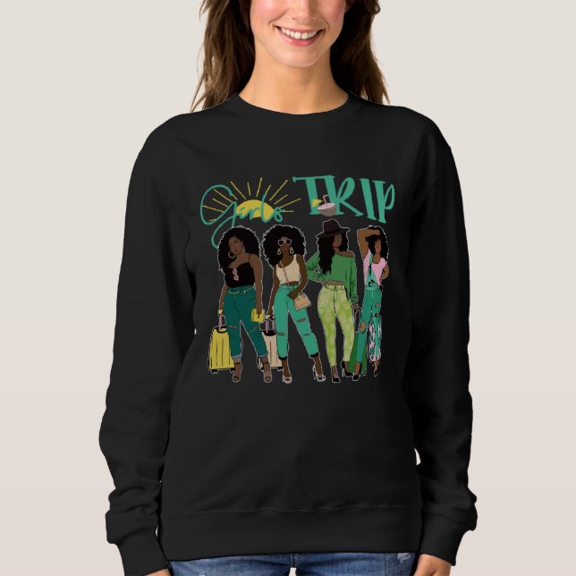 Black Women Girls Trip Afro Queen Melanin African  Sweatshirt (Front)